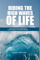 Riding the High Waves of Life: Navigating Life's Storms with Faith, Stability, and Divine 1966141521 Book Cover
