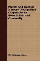 Parents And Teachers - A Survey Of Organized Cooperation Of Home School And Community 1179892127 Book Cover