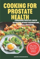 Cooking For Prostate Health: Conquering Prostate Cancer Naturally, Without Requiring Any Surgical Procedure B0CVVFXRB2 Book Cover