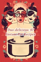 Duo-delicious: 97 Instant Pot Recipes B0CLVQCD9F Book Cover