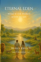 Eternal Eden: What If the World Knew No Sin B0FF2K7S6W Book Cover