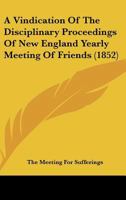 A Vindication Of The Disciplinary Proceedings Of New England Yearly Meeting Of Friends 1436757002 Book Cover