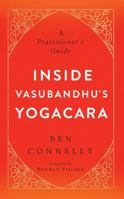 Inside Vasubandhu's Yogacara: A Practitioner's Guide 1614292841 Book Cover