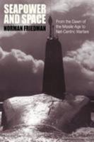 Seapower and Space: From the Dawn of the Missile Age to Net-Centric Warfare 1861760043 Book Cover