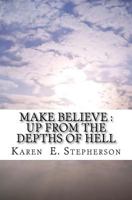 Make Believe: Up From the Depths of Hell 1482384965 Book Cover