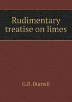 Rudimentary Treatise On Limes, Cements, Mortars, Concretes, Mastics, Plastering, Etc. 1015566057 Book Cover
