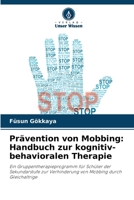Prävention von Mobbing: Handbuch zur kognitiv-behavioralen Therapie: Ein Gruppentherapieprogramm für Schüler der Sekundarstufe zur Verhinderung von Mobbing durch Gleichaltrige 6205927926 Book Cover