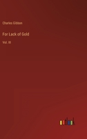 For Lack of Gold: Vol. III 3368134787 Book Cover