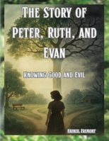 Story of Peter, Ruth, and Evan Knowing Good and Evil 1965951198 Book Cover