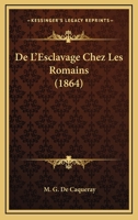 De L'Esclavage Chez Les Romains (1864) 1167463021 Book Cover