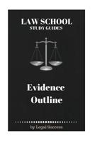 Law School Study Guides: Evidence Outline 1517108705 Book Cover