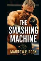 THE SMASHING MACHINE: Inside Benny Safdie's bold journey from vision to screen and the stories that shaped a masterpiece B0FN7JVRSN Book Cover