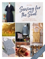 Sewing for the Soul : Simple Sewing Projects to Lift the Spirits 144630874X Book Cover