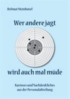 Wer andere jagt wird auch mal müde: Kurioses und Nachdenkliches aus der Personalabteilung 3740745681 Book Cover