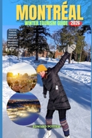 MONTRÉAL WINTER TOURISM GUIDE 2026: Discover Culture, Festivals, Food, and Adventure in Montreal’s Enchanting Winter B0GH6YGWCZ Book Cover
