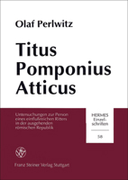 Titus Pomponius Atticus: Untersuchungen Zur Person Eines Einfluareichen Ritters in Der Ausgehenden Romischen Republik 3515061703 Book Cover