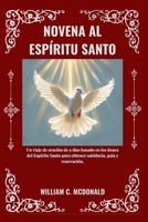 NOVENA AL ESPÍRITU SANTO: Un viaje de oración de 9 días basado en los dones del Espíritu Santo para obtener sabiduría, guía y renovación. (Spanish Edition) B0GN27S6H6 Book Cover