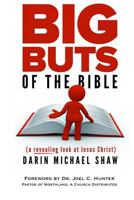 Big Buts of the Bible: A Revealing Look at Jesus Christ 1484129245 Book Cover