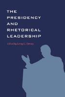 The Presidency and Rhetorical Leadership (Presidential Rhetoric Series) (Presidential Rhetoric Series) 1603440569 Book Cover