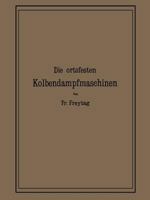 Die Ortsfesten Kolbendampfmaschinen: Ein Lehr- Und Handbuch Fur Angehende Und Ausubende Konstrukteure 364298665X Book Cover