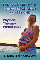 TAKING CARE OF YOU: DURING PREGNANCY AND BEYOND B0FHY3M3CJ Book Cover