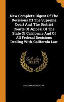 New Complete Digest of the Decisions of the Supreme Court and the District Courts of Appeal of the State of California and of All Federal Decisions Dealing with California Law B0BNLSYQMT Book Cover