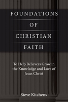 Foundations of Christian Faith: To Help Believers Grow in the Knowledge and Love of Jesus Christ B0F83SVQ64 Book Cover