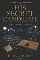 His Secret Candidate: A Dark Political Romance (Crown of Ash) B0H4KNJXL9 Book Cover