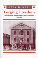 Forging Freedom: The Formation of Philadelphia's Black Community, 1720-1840 0674309332 Book Cover