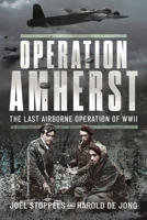 Operation Amherst: The Last Airborne Operation of WWII 1399014668 Book Cover