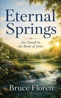 Eternal Springs : Joy Found in the Book of John 1957354909 Book Cover