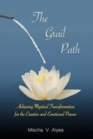 The Grail Path: Achieving Mystical Transformation for the Creative and Emotional Personality 069255890X Book Cover