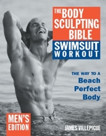 The Body Sculpting Bible Swimsuit Workout: The Way to a Beach Perfect Body: Men's Edition (Body Sculpting Bible) B00A1776BS Book Cover