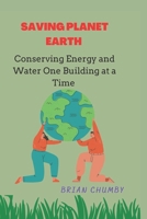 SAVING PLANET EARTH: Conserving Energy and Water One Building at a Time B0BGNCK1YL Book Cover