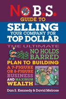 No B.S. Guide to Growing a Business to Sell for Top Dollar 1642011711 Book Cover