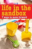 Life in the Sandbox : 7 Ways to Move Forward 1735935522 Book Cover