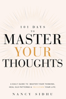 101 Days to Master Your Thoughts: A Guide to Break Free from Negative Thinking-- One Day at a Time. 1722507551 Book Cover