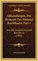Abhandlungen, Die Elemente Des National Reichthums, Part 1: Und Die Staatswirthschaft Betreffend (1806) 1168146100 Book Cover