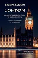 Grump's Guide to London: AN AMERICAN-FRIENDLY GUIDE TO BRITAIN'S CAPITAL 1782225323 Book Cover