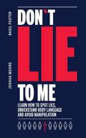 Don´t Lie to Me: learn how to spot lies, understand body language and avoid manipulation 1987556909 Book Cover