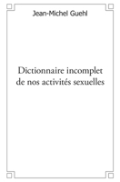 Dictionnaire incomplet de nos activités sexuelles (French Edition) 2332480218 Book Cover