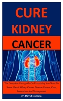 Kidney Cancer: Everything You Need To Know About Kidney Cancer B087S8XXNR Book Cover