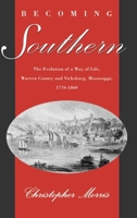 Becoming Southern: The Evolution of a Way of Life, Warren County & Vicksburg, Mississippi, 1770-1860 0195083660 Book Cover