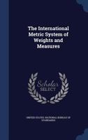 The International Metric System of Weights and Measures 1149637641 Book Cover