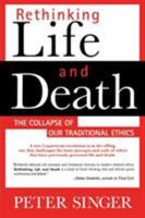 Rethinking Life and Death: The Collapse of Our Traditional Ethics 0312144016 Book Cover