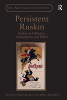 Persistent Ruskin: Studies in Influence, Assimilation and Effect 1032926317 Book Cover