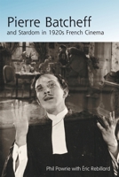 Pierre Batcheff and Stardom in 1920s French Cinema 0748621970 Book Cover