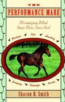 The Performance Mare: Maximizing What Your Mare Does Best 0876059582 Book Cover