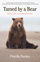 Tamed By a Bear: Coming Home to Nature-Spirit-Self 1640090460 Book Cover