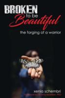 Broken to be Beautiful: A story of determination, adversity and survival 1925833771 Book Cover